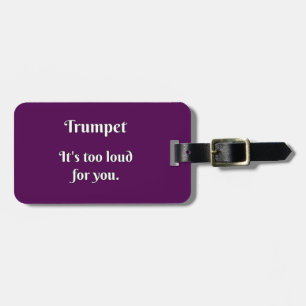 Trumpet... It's too loud for you Luggage Tag