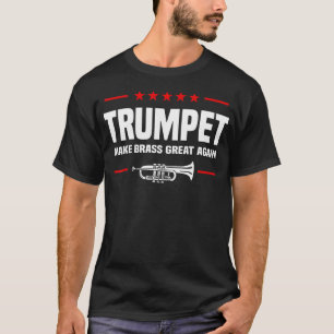 Trumpet Make Brass Great Again Funny Trump Electio T-Shirt
