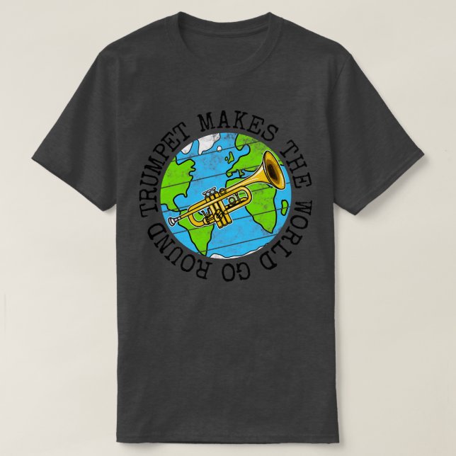 Trumpet Makes The World Go Round Trumpeter Earth D T-Shirt (Design Front)