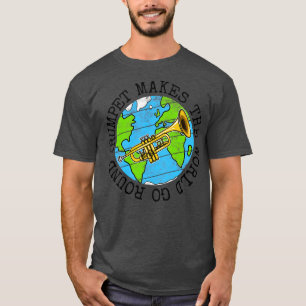 Trumpet Makes The World Go Round Trumpeter Earth D T-Shirt