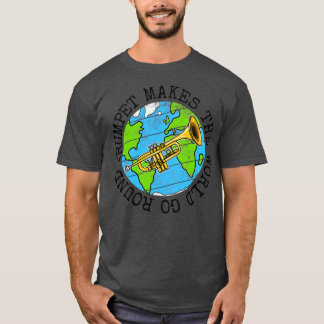 Trumpet Makes The World Go Round Trumpeter Earth D T-Shirt