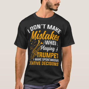 Trumpet Player I Don'T Make Mistakes When Playing T-Shirt