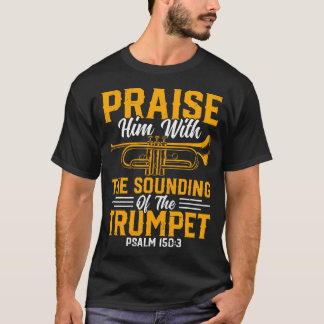 Trumpet Player - Praise Him With The Sounding Of T T-Shirt