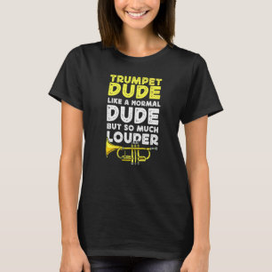 Trumpet Player Trumpet Dude Like A Normal Dude But T-Shirt