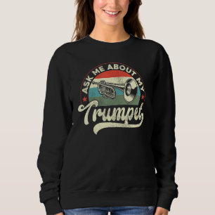 Trumpet Player Vintage Retro Ask Me About My Trump Sweatshirt