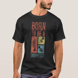 Trumpet Player Vintage Retro Born To Be A Trumpete T-Shirt