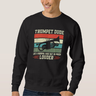 Trumpet Player Vintage Retro Trumpet Dude Like A N Sweatshirt
