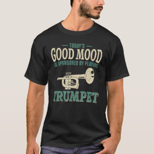 Trumpet Player Vintage Today's Good Mood Is Sponso T-Shirt
