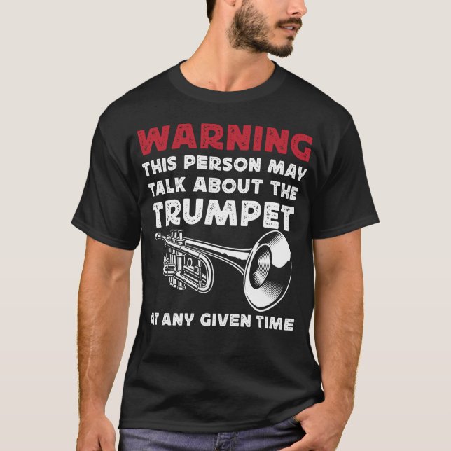 Trumpet Player Warning This Person May Talk About T-Shirt (Front)