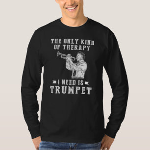 Trumpet Up Smiles with The Only Therapy Needed: Tr T-Shirt