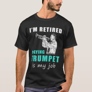 Trumpeting Retirement Fun: Playing Trumpet is My J T-Shirt
