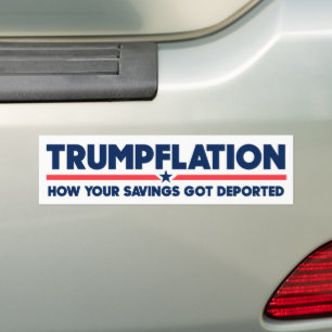Trumpflation Your Savings Got Deported Anti-Trump Bumper Sticker