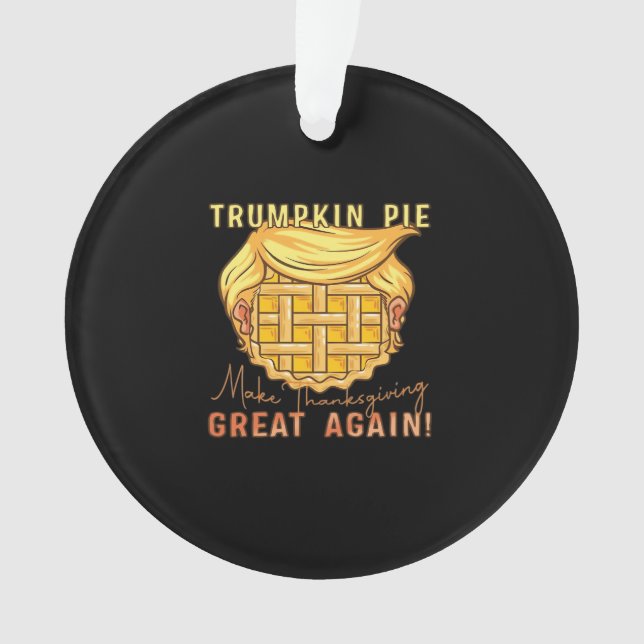 Trumpkin Pie Make Thanksgiving Great Again!! Class Ornament (Front)
