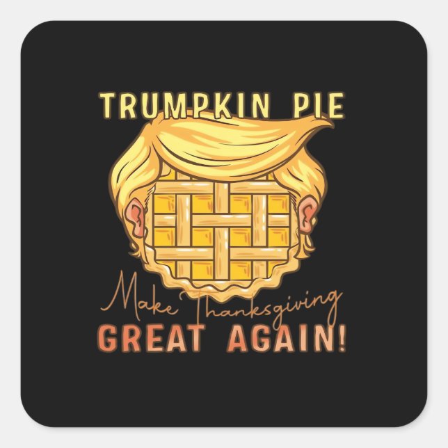 Trumpkin Pie Make Thanksgiving Great Again!! Class Square Sticker (Front)