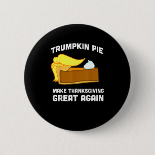 Trumpkin Pie Make Thanksgiving Great Again Funny 6 Cm Round Badge