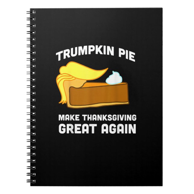 Trumpkin Pie Make Thanksgiving Great Again Funny   Notebook (Front)