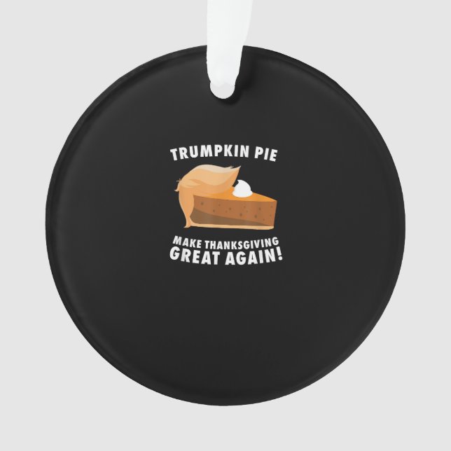 Trumpkin Pie Make Thanksgiving Great Again Funny Ornament (Front)