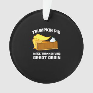 Trumpkin Pie Make Thanksgiving Great Again Funny   Ornament