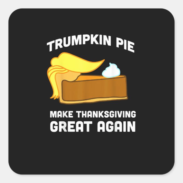 Trumpkin Pie Make Thanksgiving Great Again Funny   Square Sticker (Front)