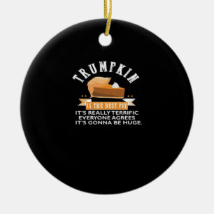 Trumpkin Pie Make Thanksgiving Great Again Gift Me Ceramic Ornament