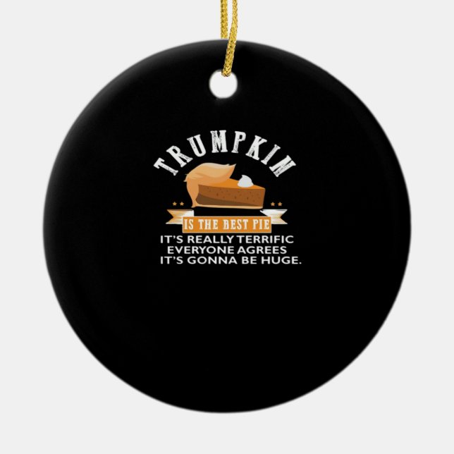 Trumpkin Pie Make Thanksgiving Great Again Gift Me Ceramic Ornament (Front)