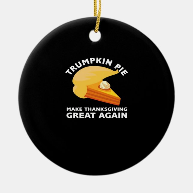 Trumpkin Pie Make Thanksgiving Great Again, Turkey Ceramic Ornament (Front)