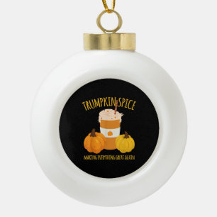 Trumpkin Spice Thanksgiving Making Everything Grea Ceramic Ball Christmas Ornament