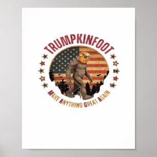 Trumpkinfoot Bigfoot Trumpkin Make Anything Great  Poster