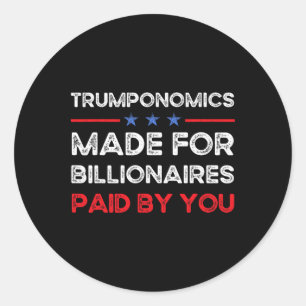 Trumponomics Made For Billionaires, Anti-trump, An Classic Round Sticker