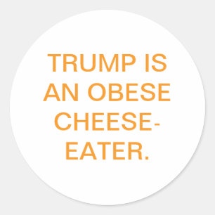 TRUMP'S AN OBESE CHEESE-EATER Hankamer Artjunkhaus Classic Round Sticker