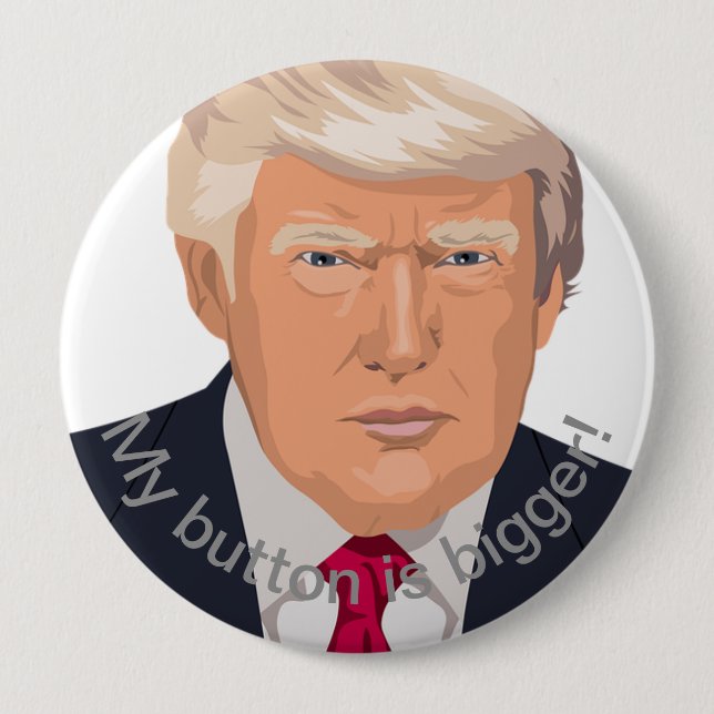 Trump's Bigger 10 Cm Round Badge (Front)
