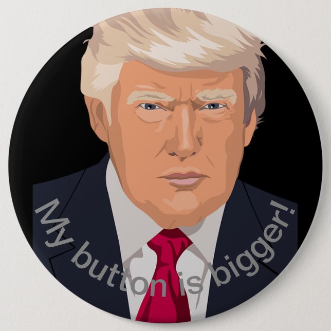 Trump's Bigger 6 Cm Round Badge (Front)