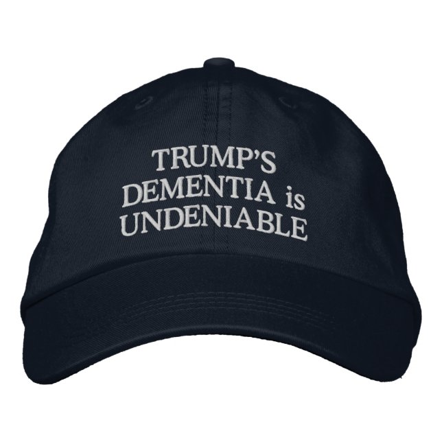 TRUMP'S DEMENTIA is UNDENIABLE Embroidered Hat (Front)
