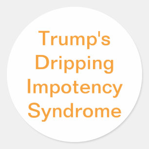 Trump's Dripping Impotency Hankamer Artjunkhaus  Classic Round Sticker