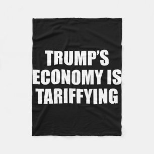 Trump's Economy Is Tariffying Tariff Political 1 Fleece Blanket