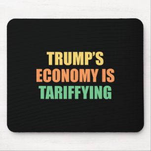 Trump's Economy Is Tariffying Tariff Political Mouse Pad