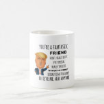 Trumps Friend funny birthday gift Coffee Mug<br><div class="desc">Apparel gifts for men,  women,  boys,  kids,  couples and groups. Perfect for Birthdays,  Anniversaries,  School,  Graduations,  Holidays,  Christmas.</div>