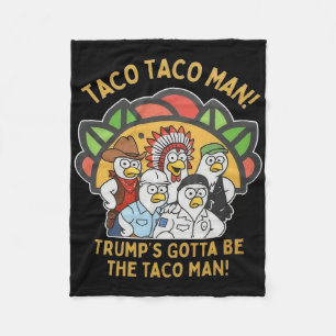 Trump's Gotta Be The Taco Man Funny Political Vill Fleece Blanket
