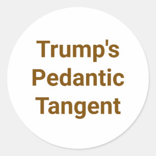 Trump's Pedantic Tangent Hankamer Artjunkhaus Dumb Classic Round Sticker