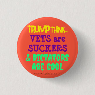TRUMPTHINK: VETS ARE SUCKERS & DICTATORS ARE COOL 3 CM ROUND BADGE