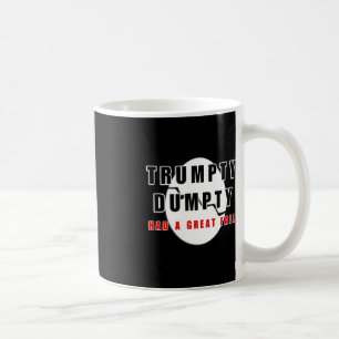Trumpty Dumpty Had A Great Fall Cracked Egg Funny  Coffee Mug