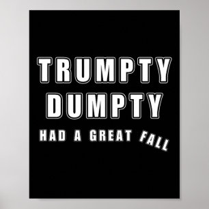 Trumpty Dumpty Had A Great Fall Funny Humor Anti T Poster