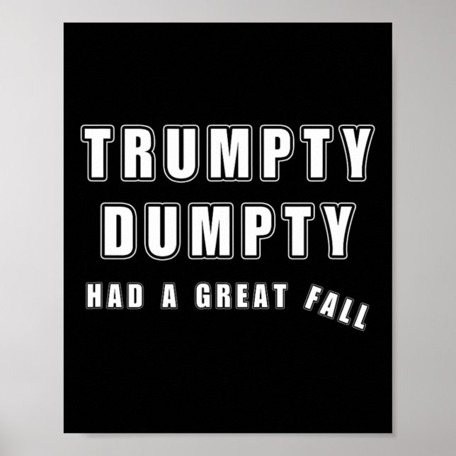 Trumpty Dumpty Had A Great Fall Funny Humour Anti  Poster (Front)