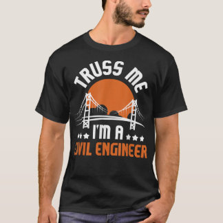 Truss Me I'm A Civil Engineer - Bridge Builder Con T-Shirt