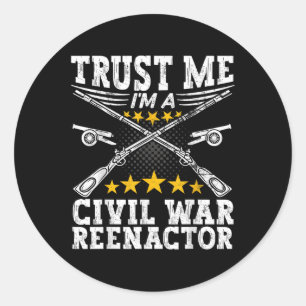 Trust A Civil War Reenactor - American Civil War R Classic Round Sticker