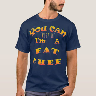 Trust A Fat Chef  T-Shirt