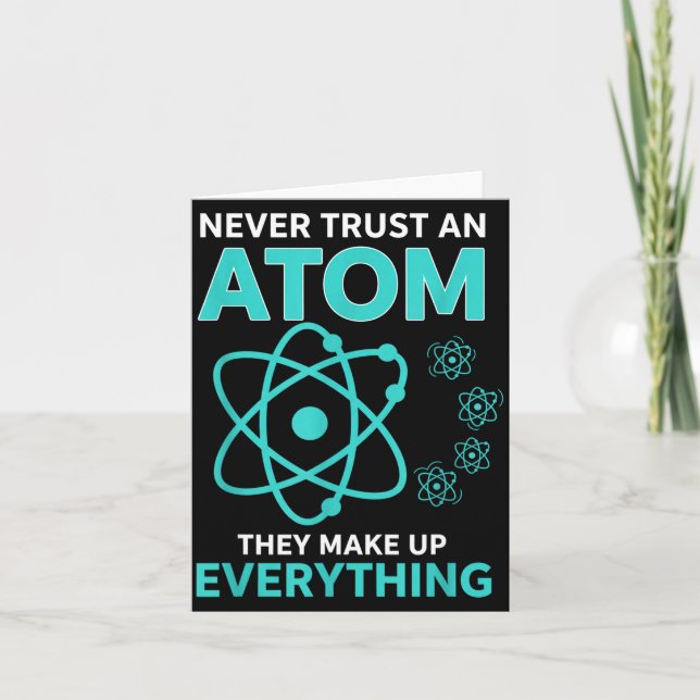 Trust an atom they make up everything funny scienc card (Front)