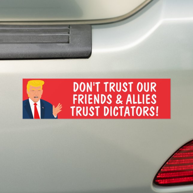 Trust dictators Funny Anti Trump Bumper Sticker (On Car)
