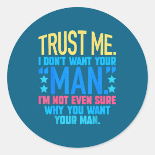 Trust Don' Want Not Even Classic Round Sticker