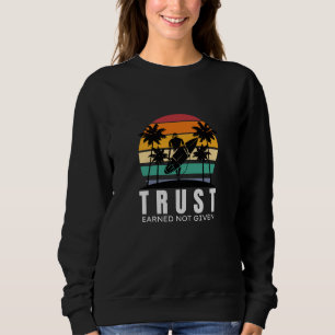 TRUST   Earned not Given   Quoted  Sweatshirt